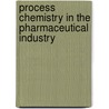 Process Chemistry in the Pharmaceutical Industry door Kumar G. Gadamasetti