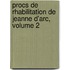 Procs de Rhabilitation de Jeanne D'Arc, Volume 2