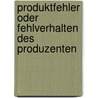 Produktfehler oder Fehlverhalten des Produzenten by Axel Pfeifer