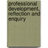 Professional Development, Reflection and Enquiry