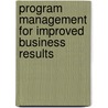 Program Management for Improved Business Results door Russ J. Martinelli
