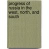 Progress Of Russia In The West, North, And South by David Urquhart
