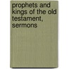 Prophets and Kings of the Old Testament, Sermons door Sir John Frederick Maurice