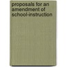 Proposals For An Amendment Of School-Instruction by General Books