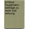 Proteus Hauptmann. Beiträge zu Werk und Wirkung door Heinz D. Tschörtner