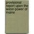 Provisional Report Upon the Water-Power of Maine