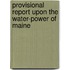 Provisional Report Upon the Water-Power of Maine