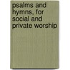 Psalms and Hymns, for Social and Private Worship by David Pickering