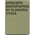 Psiquiatria Psicodinamica En La Practica Clinica