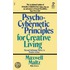 Psycho-Cybernetic Principles For Creative Living