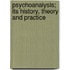 Psychoanalysis; Its History, Theory And Practice