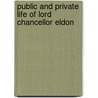 Public and Private Life of Lord Chancellor Eldon by Horace Twiss