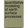 Quantitative Modeling of Earth Surface Processes by Jon Pelletier