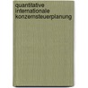 Quantitative internationale Konzernsteuerplanung by Andreas Lühn