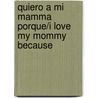 Quiero a Mi Mamma Porque/I Love My Mommy Because door Laurel Porter-Gaylord