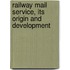 Railway Mail Service, Its Origin and Development
