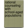 Rational Counseling With School-Aged Populations door Jerry Wilde