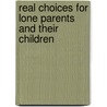 Real Choices For Lone Parents And Their Children by Terri Macdermott