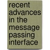 Recent Advances In The Message Passing Interface by Unknown