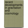 Recent Developments in Gravitation and Cosmology by Unknown