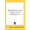 Recollections of the Private Life of Napoleon V3 by Constant