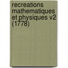 Recreations Mathematiques Et Physiques V2 (1778) by Jacques Ozanam