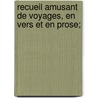 Recueil Amusant de Voyages, En Vers Et En Prose; door Anonymous Anonymous