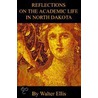 Reflections On The Academic Life In North Dakota door Walter M. Ellis