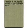 Relation Et Naufrages D'Alvar Nuez Cabea de Vaca door Alvar N�Ͽ