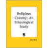 Religious Chastity: An Ethnological Study (1913) by John Main