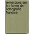 Remarques Sur La Rforme de L'Ortografie Franaise