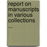 Report On Manuscripts In Various Collections ... door Onbekend