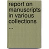 Report On Manuscripts In Various Collections ... by Unknown