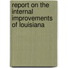 Report On The Internal Improvements Of Louisiana by Engineer Louisiana. Stat