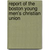 Report of the Boston Young Men's Christian Union by Unknown
