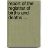 Report of the Registrar of Births and Deaths ... door Cape Of Good Hope