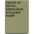 Reports on Bovine Tuberculosis and Public Health