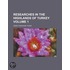 Researches In The Highlands Of Turkey (Volume 1)