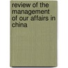 Review of the Management of Our Affairs in China door Anonymous Anonymous