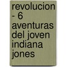 Revolucion - 6 Aventuras del Joven Indiana Jones door David Scott