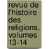 Revue de L'Histoire Des Religions, Volumes 13-14