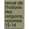 Revue de L'Histoire Des Religions, Volumes 13-14 by Paul Alphandï¿½Ry