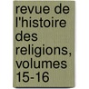 Revue de L'Histoire Des Religions, Volumes 15-16 door Paul Alphand�Ry