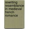 Rewriting Resemblance In Medieval French Romance door Paul Vincent Rockwell