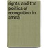 Rights And The Politics Of Recognition In Africa
