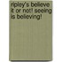 Ripley's Believe It or Not! Seeing Is Believing!