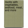 Risotto with Vegetables, Seafood, Meat, and More by Maxine Clark