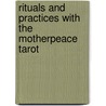 Rituals And Practices With The Motherpeace Tarot by Vicki Noble