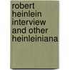Robert Heinlein Interview And Other Heinleiniana door J. Neil Schulman