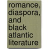 Romance, Diaspora, and Black Atlantic Literature door Yogita Goyal
